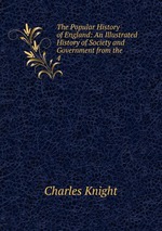 The Popular History of England: An Illustrated History of Society and Government from the .. 4
