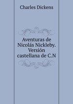 Aventuras de Nicols Nickleby. Versin castellana de C.N