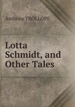 Lotta Schmidt, and Other Tales
