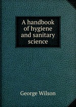 A handbook of hygiene and sanitary science