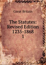 The Statutes: Revised Edition 1235-1868. 1