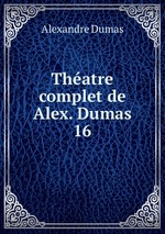 Thatre complet de Alex. Dumas. 16