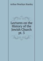 Lectures on the History of the Jewish Church. pt. 3