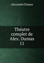 Thatre complet de Alex. Dumas. 11
