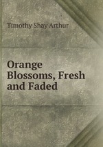 Orange Blossoms, Fresh and Faded