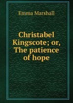 Christabel Kingscote; or, The patience of hope
