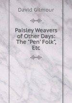 Paisley Weavers of Other Days: The "Pen` Folk", Etc