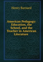 American Pedagogy: Education, the School, and the Teacher in American Literature