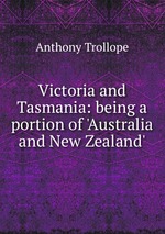 Victoria and Tasmania: being a portion of `Australia and New Zealand`