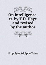 On intelligence, tr. by T.D. Haye and revised by the author