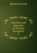 Orations and Speeches on Various Occasions. 3