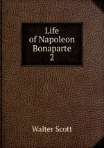 Life of Napoleon Bonaparte. 2