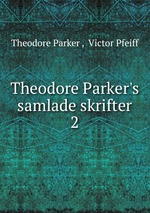 Theodore Parker`s samlade skrifter. 2