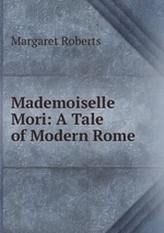 Mademoiselle Mori: A Tale of Modern Rome