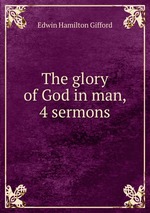 The glory of God in man, 4 sermons