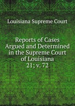 Reports of Cases Argued and Determined in the Supreme Court of Louisiana. 21; v. 72