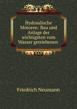 Hydraulische Motoren: Bau und Anlage der wichtigsten vom Wasser getriebenen