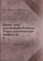 Staats- und gesellschafts-lexikon: Neues conversations-lexikon: in .. 6