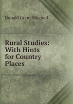 Rural Studies: With Hints for Country Places