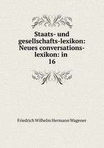 Staats- und gesellschafts-lexikon: Neues conversations-lexikon: in .. 16