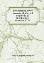 Frteckning fver svenska skdespel uppfrda p Stockholms theatrar 1737