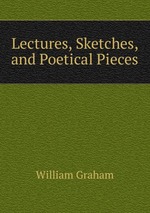 Lectures, Sketches, and Poetical Pieces