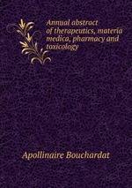 Annual abstract of therapeutics, materia medica, pharmacy and toxicology