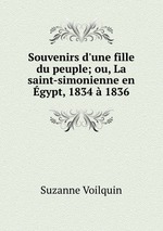 Souvenirs d`une fille du peuple; ou, La saint-simonienne en gypt, 1834 1836