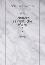 Schiller`s sammtliche Werke. 7