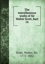 The miscellaneous works of Sir Walter Scott, bart. 16