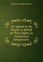 An Appeal to the People in Behalf of Their Rights as Authorized Interpreters