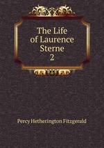 The Life of Laurence Sterne. 2