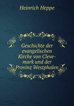 Geschichte der evangelischen Kirche von Cleve-mark und der Provinz Westphalen