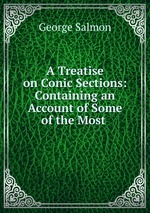 A Treatise on Conic Sections: Containing an Account of Some of the Most