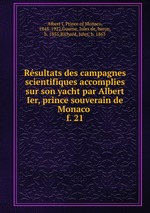 Rsultats des campagnes scientifiques accomplies sur son yacht par Albert Ier, prince souverain de Monaco . f. 21