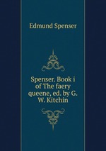 Spenser. Book i of The faery queene, ed. by G.W. Kitchin