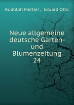 Neue allgemeine deutsche Garten- und Blumenzeitung. 24