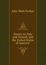 Essays on Italy and Ireland, and the United States of America