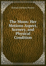 The Moon: Her Motions Aspect, Scenery, and Physical Condition