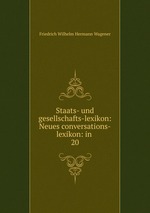 Staats- und gesellschafts-lexikon: Neues conversations-lexikon: in .. 20