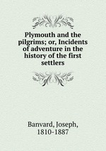 Plymouth and the pilgrims; or, Incidents of adventure in the history of the first settlers