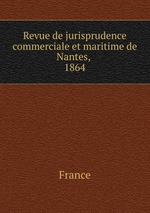 Revue de jurisprudence commerciale et maritime de Nantes, .. 1864