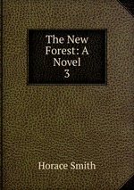 The New Forest: A Novel. 3