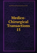 Medico-Chirurgical Transactions. 15