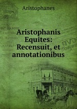 Aristophanis Equites: Recensuit, et annotationibus