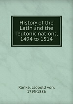 History of the Latin and the Teutonic nations, 1494 to 1514