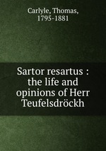 Sartor resartus : the life and opinions of Herr Teufelsdrckh