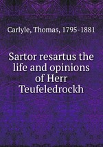 Sartor resartus the life and opinions of Herr Teufeledrockh