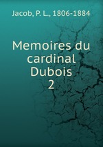 Memoires du cardinal Dubois. 2