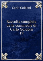 Raccolta completa delle commedie di Carlo Goldoni. 19